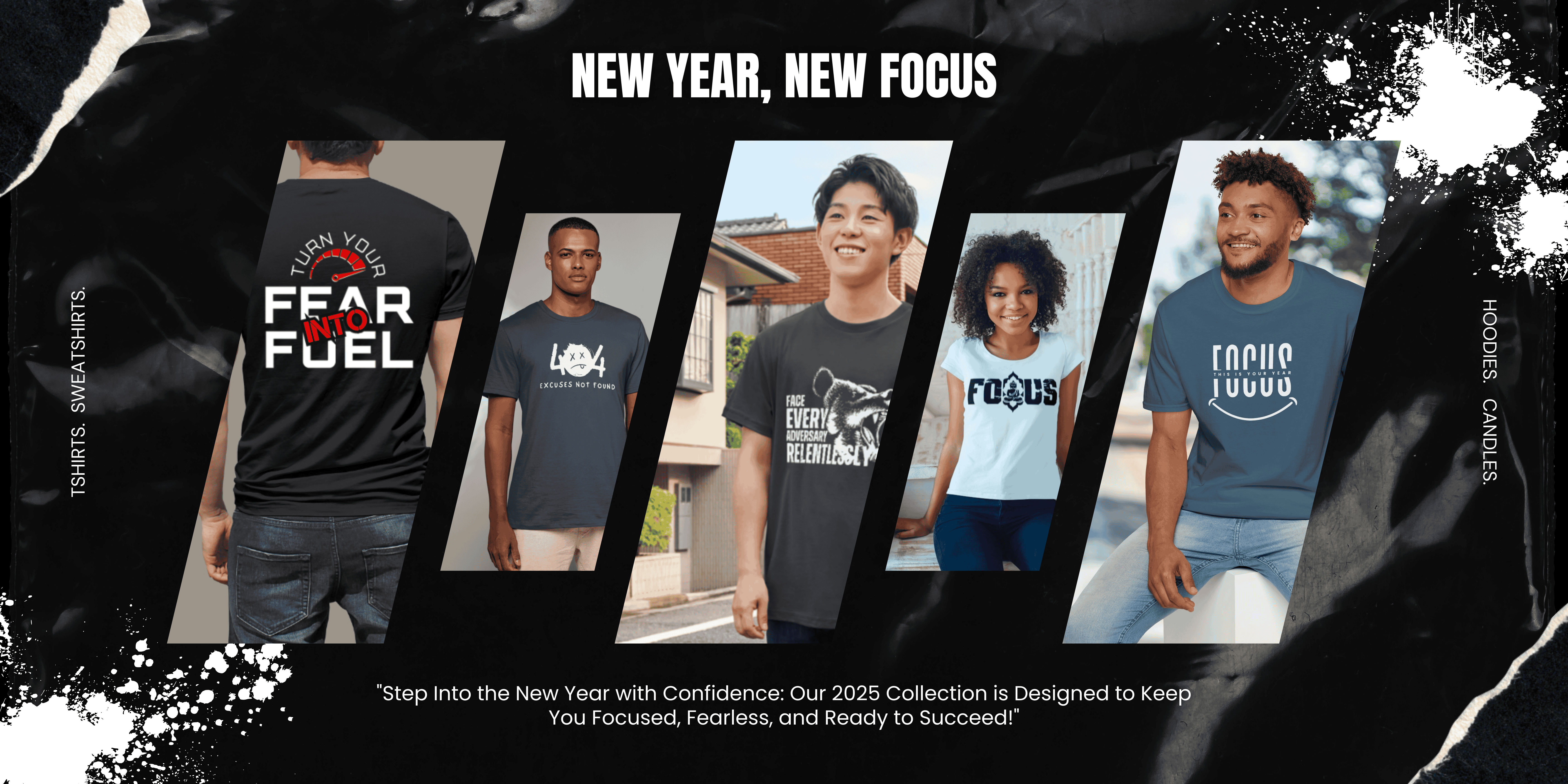 New Year, New Focus: Elevate your goals with focus apparel, t-shirts, sweatshirts, hoodies, and candles.